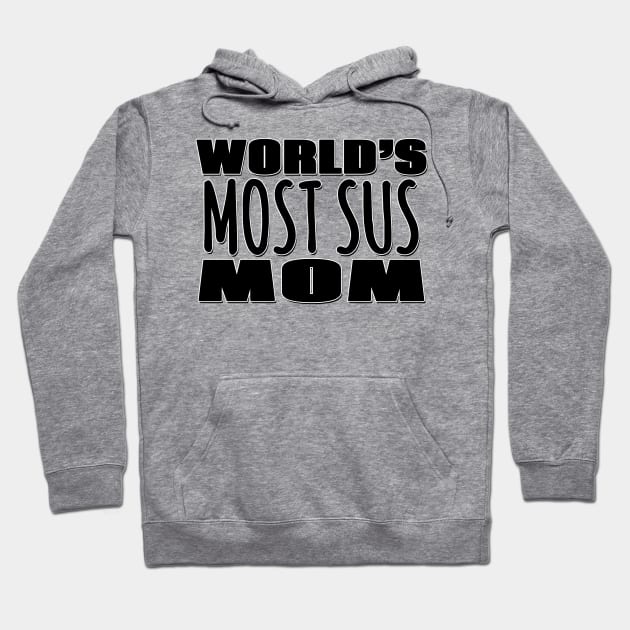 World's Most Sus Mom Hoodie by Mookle